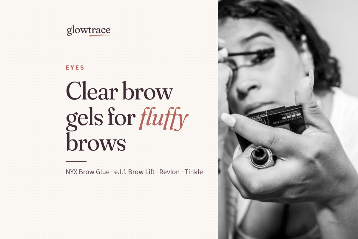 Best Clear Brow Gels for Fluffy, Laminated-Look Brows